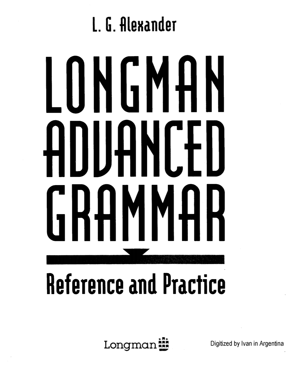 Longman Advanced Grammar. L G Alexander Longman Advanced Grammar. L.G. Alexander "Longman English Grammar";. Grammar Alexander.